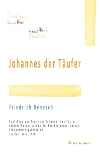 Johannes der Täufer: Fünfstündiger Kurs über Johannes den Täufer, seinem Wesen, seinem Wirken bis heute, seiner Erkenntnisorganisation aus dem Jahre 1978