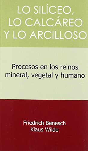LO SILICEO, LO CALCAREO Y LO ARCILLOSO: Procesos en los reinos mineral, vegetal y humano