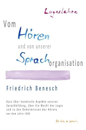 Logoslehre. Vom Hören und von unserer Sprachorganisation.: Kurs über kosmische Aspekte unserer Sprachbildung, über die Macht des Logos und zu den Geheimnissen des Hörens aus dem Jahre 1983