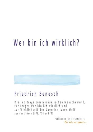 Wer bin ich wirklich?: Drei Vorträge zum Michaelischen Menschenbild, zur Frage: Wer bin ich wirklich und zur Wirklichkeit der Übersinnlichen Welt aus den Jahren 1979, '74 und '73