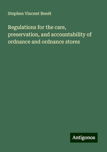 Regulations for the care, preservation, and accountability of ordnance and ordnance stores von Antigonos Verlag