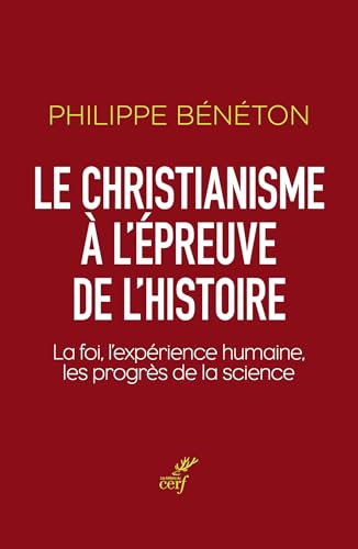 Le christianisme à l'épreuve de l'histoire: La foi, l'expérience humaine, les progrès de la science von CERF
