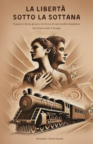 La Libertà sotto la sottana: Il potere di un gesto e la forza di un’eredità familiare che trascende il tempo von Independently published