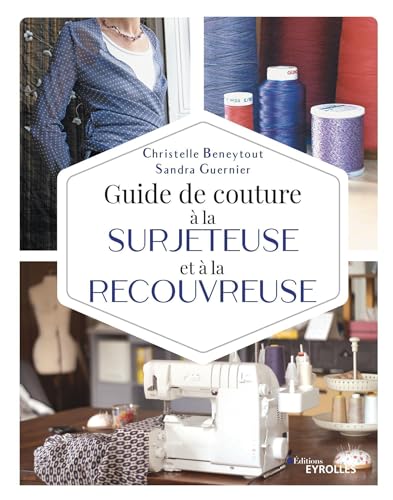 Guide de couture à la surjeteuse et à la recouvreuse von EYROLLES