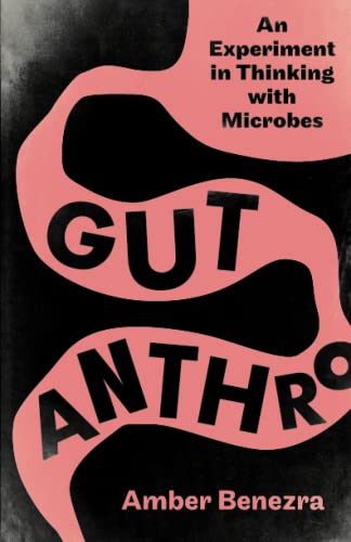 Gut Anthro: An Experiment in Thinking With Microbes von University of Minnesota Press