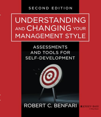 Understanding and Changing Your Management Style,Second Edition:Assessments and Tools for Self-Development (J-B Warren Bennis Series)