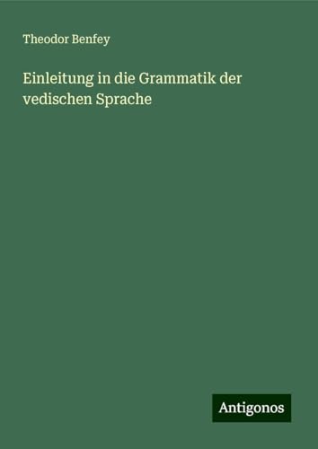 Einleitung in die Grammatik der vedischen Sprache von Antigonos Verlag