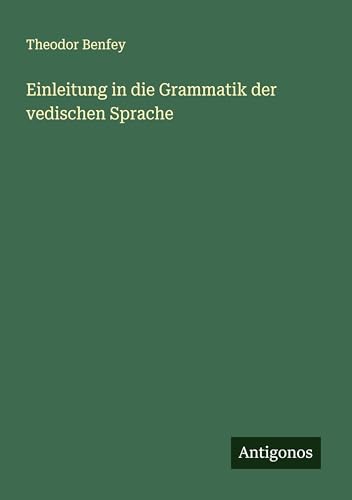 Einleitung in die Grammatik der vedischen Sprache von Antigonos Verlag