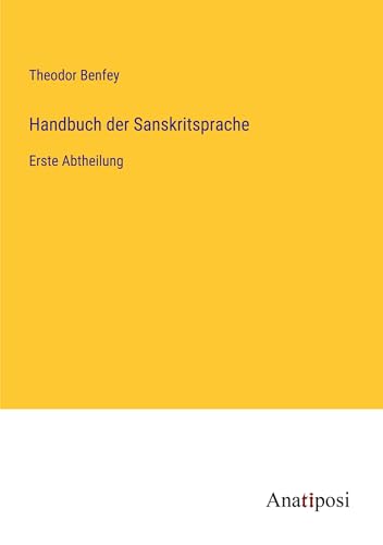 Handbuch der Sanskritsprache: Erste Abtheilung von Anatiposi Verlag