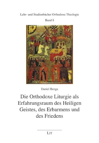 Die Orthodoxe Liturgie als Erfahrungsraum des Heiligen Geistes, des Erbarmens und des Friedens von LIT Verlag