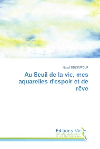 Au Seuil de la vie, mes aquarelles d'espoir et de rêve von Éditions Vie
