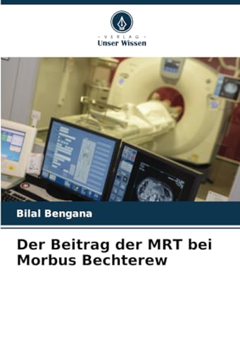 Der Beitrag der MRT bei Morbus Bechterew von Verlag Unser Wissen