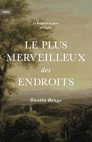 Le plus merveilleux des endroits: La beauté et la gloire de l'Eglise von Éditions Cruciforme