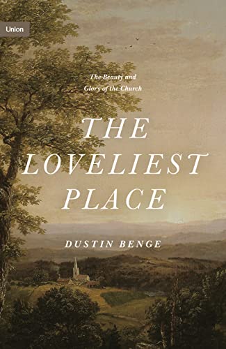 The Loveliest Place: The Beauty and Glory of the Church (Union) von Crossway Books