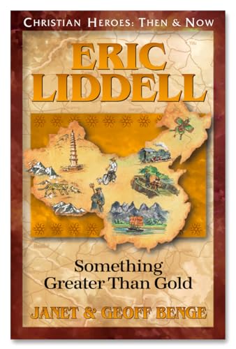 Eric Liddell: Something Greater Than Gold (Christian Heroes: Then and Now)