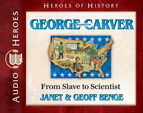 George Washington Carver: From Slave to Scientist (Heroes of History)