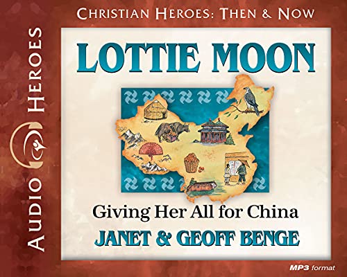 Lottie Moon: Giving Her All for China (Audiobook) (Christian Heroes: Then & Now)