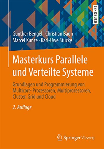 Masterkurs Parallele und Verteilte Systeme: Grundlagen und Programmierung von Multicore-Prozessoren, Multiprozessoren, Cluster, Grid und Cloud von Springer Vieweg