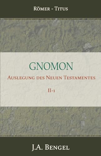 Gnomon - Auslegung des Neuen Testamentes II-1: Teil 2-1 Römer-Titus von Importantia Publishing