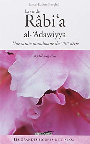 La vie de Rabi'a al-Adawiyya: Une sainte musulmane du VIIIe siècle