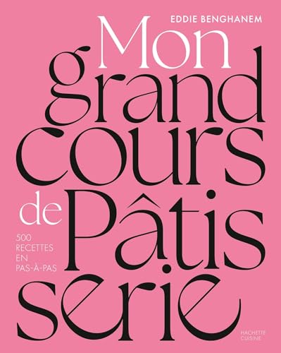 Mon grand cours de pâtisserie: 500 recettes en pas-à-pas von HACHETTE PRAT