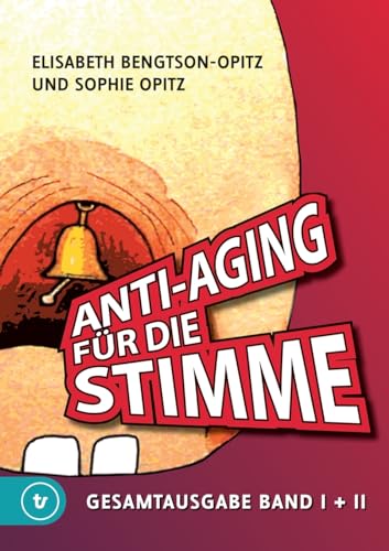 Anti-Aging für die Stimme Gesamtausgabe: Ein umfassendes Handbuch für gesunde und glockenreine Stimmen von Timon Verlag