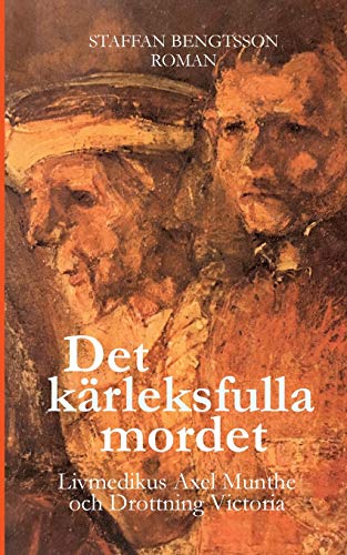DET KÄRLEKSFULLA MORDET: LIVMEDIKUS AXEL MUNTHE OCH DROTTNING VICTORIA von BoD – Books on Demand – Schweden