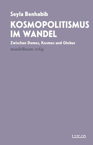 Kosmopolitismus im Wandel: Zwischen Demos, Kosmos und Globus. IWM-Vorlesungen 2023 von Mandelbaum Verlag eG