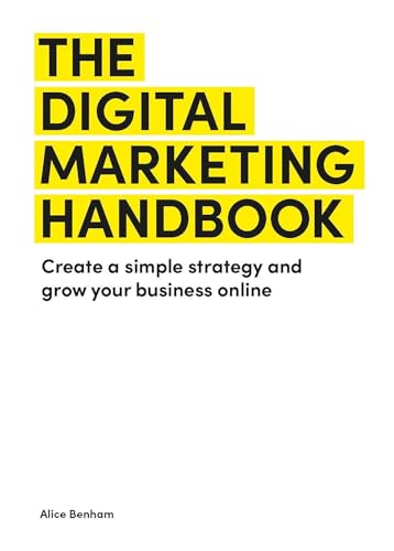 The Digital Marketing Handbook: Create a simple strategy and grow your business online von Laurence King