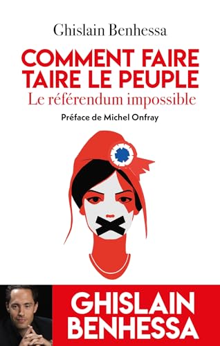 Comment faire taire le Peuple - Le referendum impossible