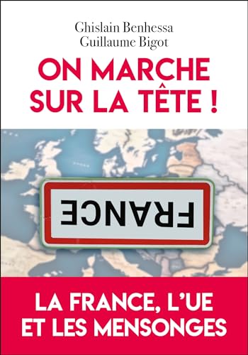 On marche sur la tête: La France, l'UE et les mensonges