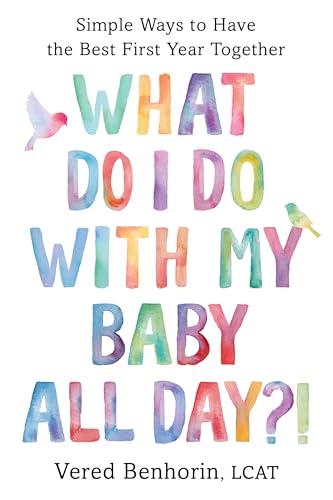 What Do I Do With My Baby All Day?: Simple Ways to Have the Best First Year Together von Countryman Press Inc.