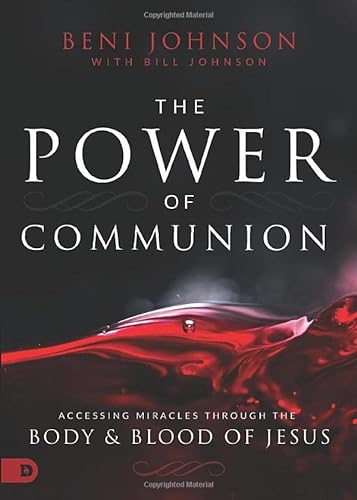 The Power of Communion: Accessing Miracles Through the Body and Blood of Jesus von Destiny Image Publishers