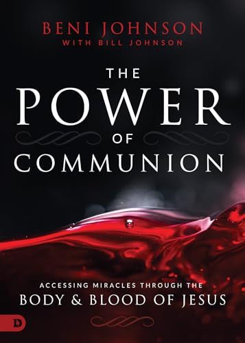 The Power of Communion: Accessing Miracles Through the Body & Blood of Jesus The Power of Communion: Accessing Miracles Through the Body & Blood of Jesus