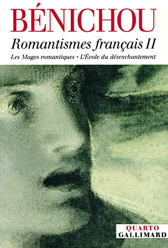 Romantismes français : Tome 2, Les Mages romantiques ; L'Ecole du désenchantement von GALLIMARD