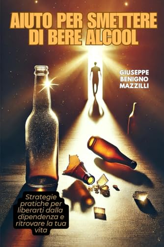 AIUTO PER SMETTERE DI BERE ALCOOL: Strategie pratiche per liberarti dalla dipendenza e ritrovare la tua vita AIUTO PER SMETTERE DI BERE ALCOOL: Strategie pratiche per liberarti dalla dipendenza e ritrovare la tua vita von Independently published