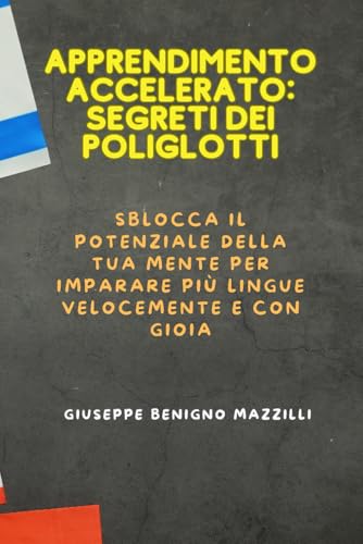 APPRENDIMENTO ACCELERATO: SEGRETI DEI POLIGLOTTI: Sblocca il potenziale della tua mente per imparare più lingue velocemente e con gioia - Miglior libro della categoria APPRENDIMENTO ACCELERATO: SEGRETI DEI POLIGLOTTI: Sblocca il potenziale della tua mente per imparare più lingue velocemente e con gioia - Miglior libro della categoria von Independently published
