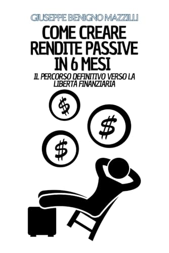 COME CREARE RENDITE PASSIVE IN 6 MESI: Il percorso definitivo verso la libertà finanziaria COME CREARE RENDITE PASSIVE IN 6 MESI: Il percorso definitivo verso la libertà finanziaria von Independently published