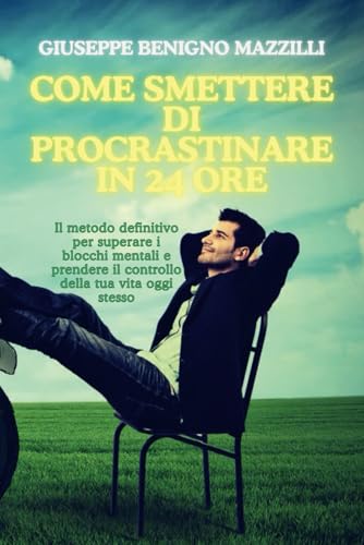 COME SMETTERE DI PROCRASTINARE IN 24 ORE: Il metodo definitivo per superare i blocchi mentali e prendere il controllo della tua vita oggi stesso COME SMETTERE DI PROCRASTINARE IN 24 ORE: Il metodo definitivo per superare i blocchi mentali e prendere il controllo della tua vita oggi stesso von Independently published