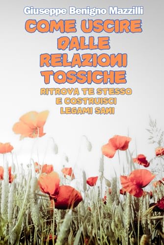 COME USCIRE DALLE RELAZIONI TOSSICHE: Ritrova te stesso e costruisci legami sani - Miglior libro della categoria COME USCIRE DALLE RELAZIONI TOSSICHE: Ritrova te stesso e costruisci legami sani - Miglior libro della categoria von Independently published