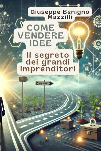 COME VENDERE IDEE: Il segreto dei grandi imprenditori COME VENDERE IDEE: Il segreto dei grandi imprenditori von Independently published