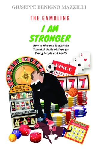 GAMBLING: I AM STRONGER: How to Rise and Escape the Tunnel. A Guide of Hope for Young People and Adults GAMBLING: I AM STRONGER: How to Rise and Escape the Tunnel. A Guide of Hope for Young People and Adults von Independently published