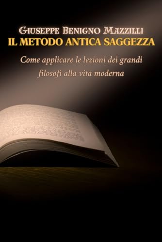 IL METODO ANTICA SAGGEZZA: Come applicare le lezioni dei grandi filosofi alla vita moderna IL METODO ANTICA SAGGEZZA: Come applicare le lezioni dei grandi filosofi alla vita moderna von Independently published