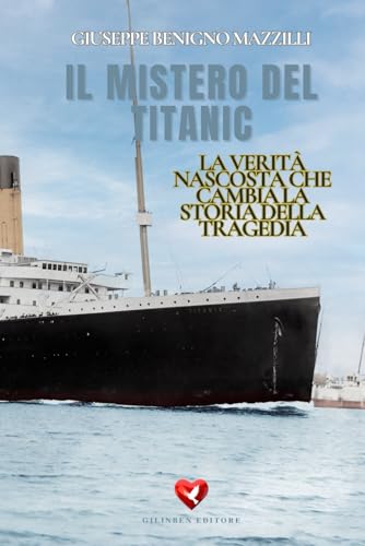 IL MISTERO DEL TITANIC: La Verità Nascosta che Cambia la Storia della Tragedia - Libro più interessante della categoria IL MISTERO DEL TITANIC: La Verità Nascosta che Cambia la Storia della Tragedia - Libro più interessante della categoria von Independently published