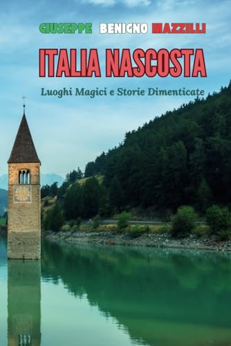 ITALIA NASCOSTA: Luoghi Magici e Storie Dimenticate ITALIA NASCOSTA: Luoghi Magici e Storie Dimenticate von Independently published
