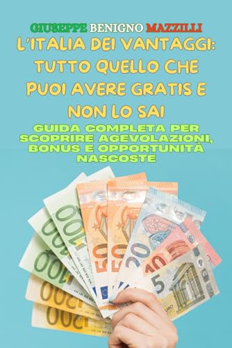 L’ITALIA DEI VANTAGGI: TUTTO QUELLO CHE PUOI AVERE GRATIS E NON LO SAI: Guida completa per scoprire agevolazioni, bonus e opportunità nascoste L’ITALIA DEI VANTAGGI: TUTTO QUELLO CHE PUOI AVERE GRATIS E NON LO SAI: Guida completa per scoprire agevolazioni, bonus e opportunità nascoste von Independently published