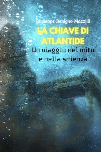 LA CHIAVE DI ATLANTIDE: Un viaggio nel mito e nella scienza LA CHIAVE DI ATLANTIDE: Un viaggio nel mito e nella scienza von Independently published