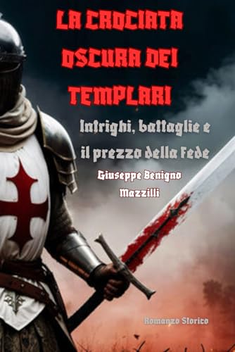 LA CROCIATA OSCURA DEI TEMPLARI: Intrighi, battaglie e il prezzo della fede LA CROCIATA OSCURA DEI TEMPLARI: Intrighi, battaglie e il prezzo della fede von Independently published