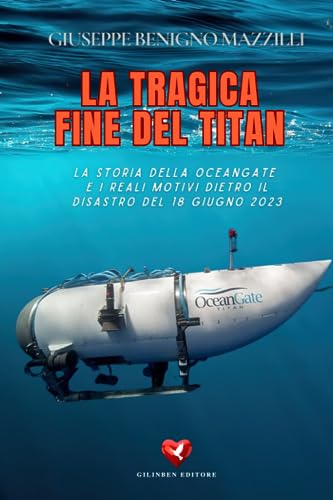 LA TRAGICA FINE DEL TITAN: La storia della OceanGate e i reali motivi dietro il disastro del 18 giugno 2023 von Independently published