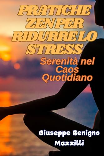 PRATICHE ZEN PER RIDURRE LO STRESS: Serenità nel Caos Quotidiano PRATICHE ZEN PER RIDURRE LO STRESS: Serenità nel Caos Quotidiano von Independently published